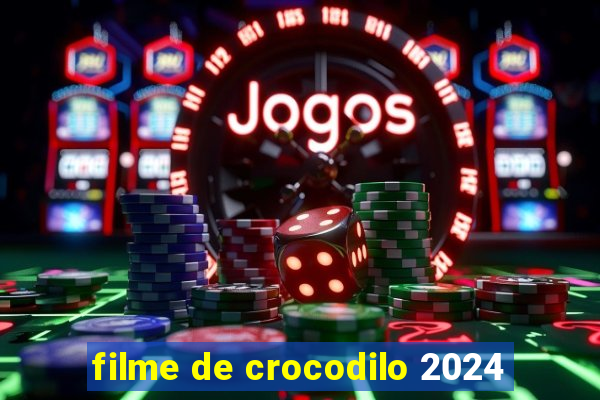 filme de crocodilo 2024